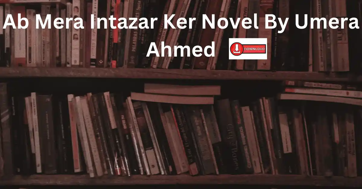 Ab Mera Intazar Ker Novel By Umera Ahmed